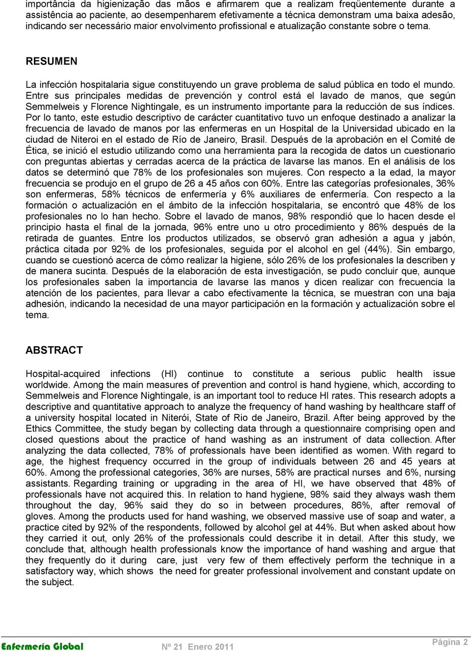 Entre sus principales medidas de prevención y control está el lavado de manos, que según Semmelweis y Florence Nightingale, es un instrumento importante para la reducción de sus índices.