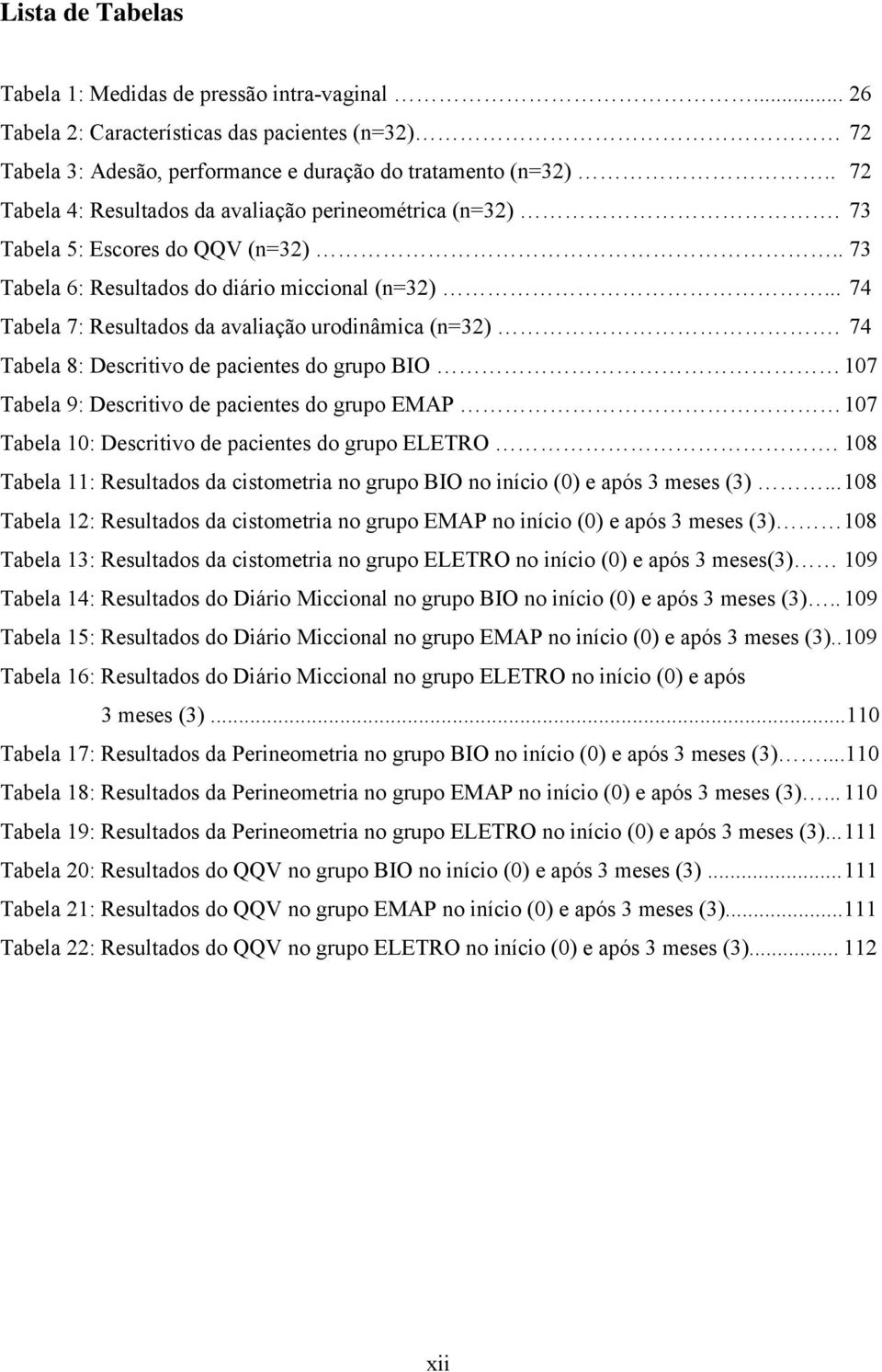 .. 74 Tabela 7: Resultados da avaliação urodinâmica (n=32).