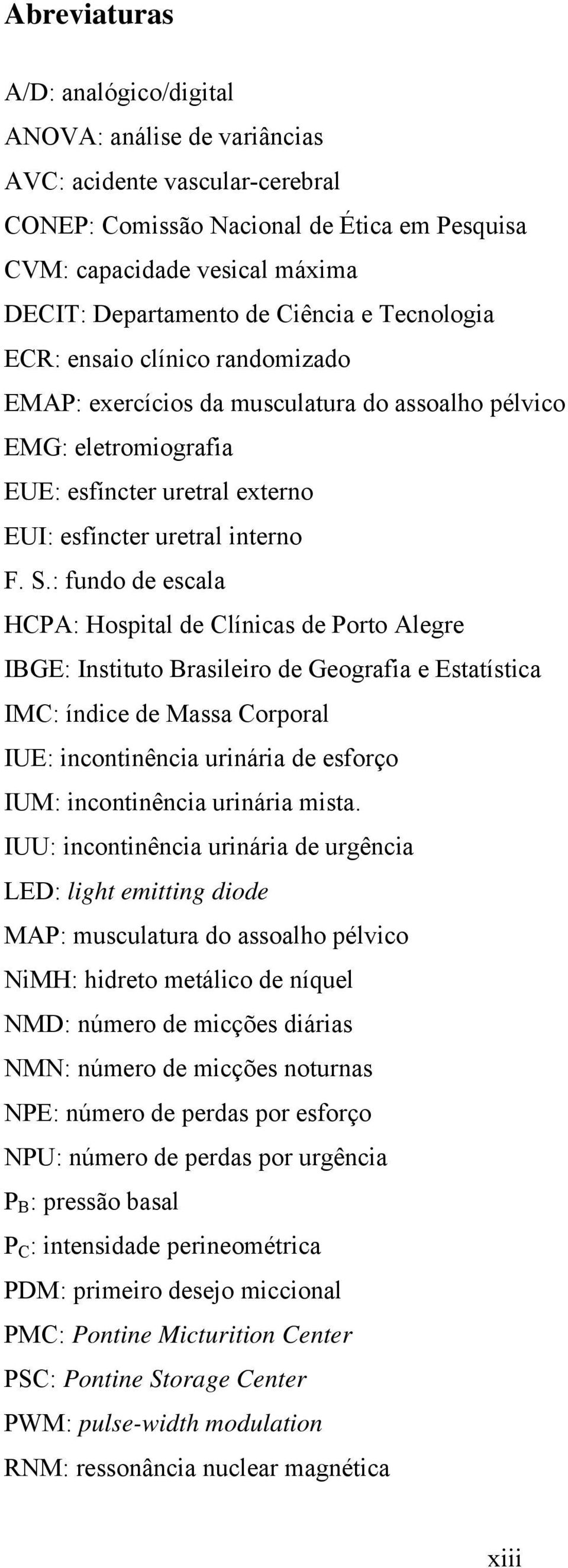 : fundo de escala HCPA: Hospital de Clínicas de Porto Alegre IBGE: Instituto Brasileiro de Geografia e Estatística IMC: índice de Massa Corporal IUE: incontinência urinária de esforço IUM: