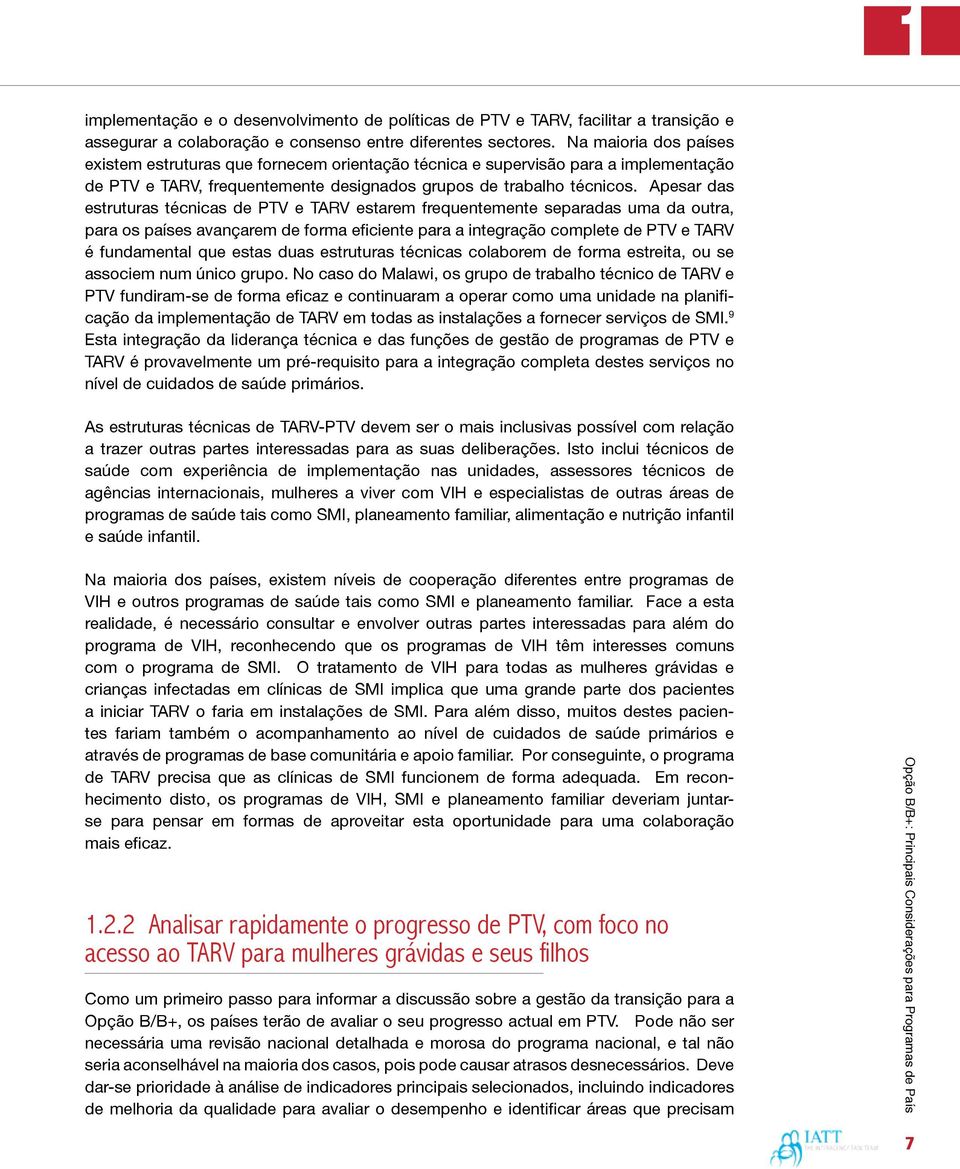 Apesar das estruturas técnicas de PTV e TARV estarem frequentemente separadas uma da outra, para os países avançarem de forma eficiente para a integração complete de PTV e TARV é fundamental que