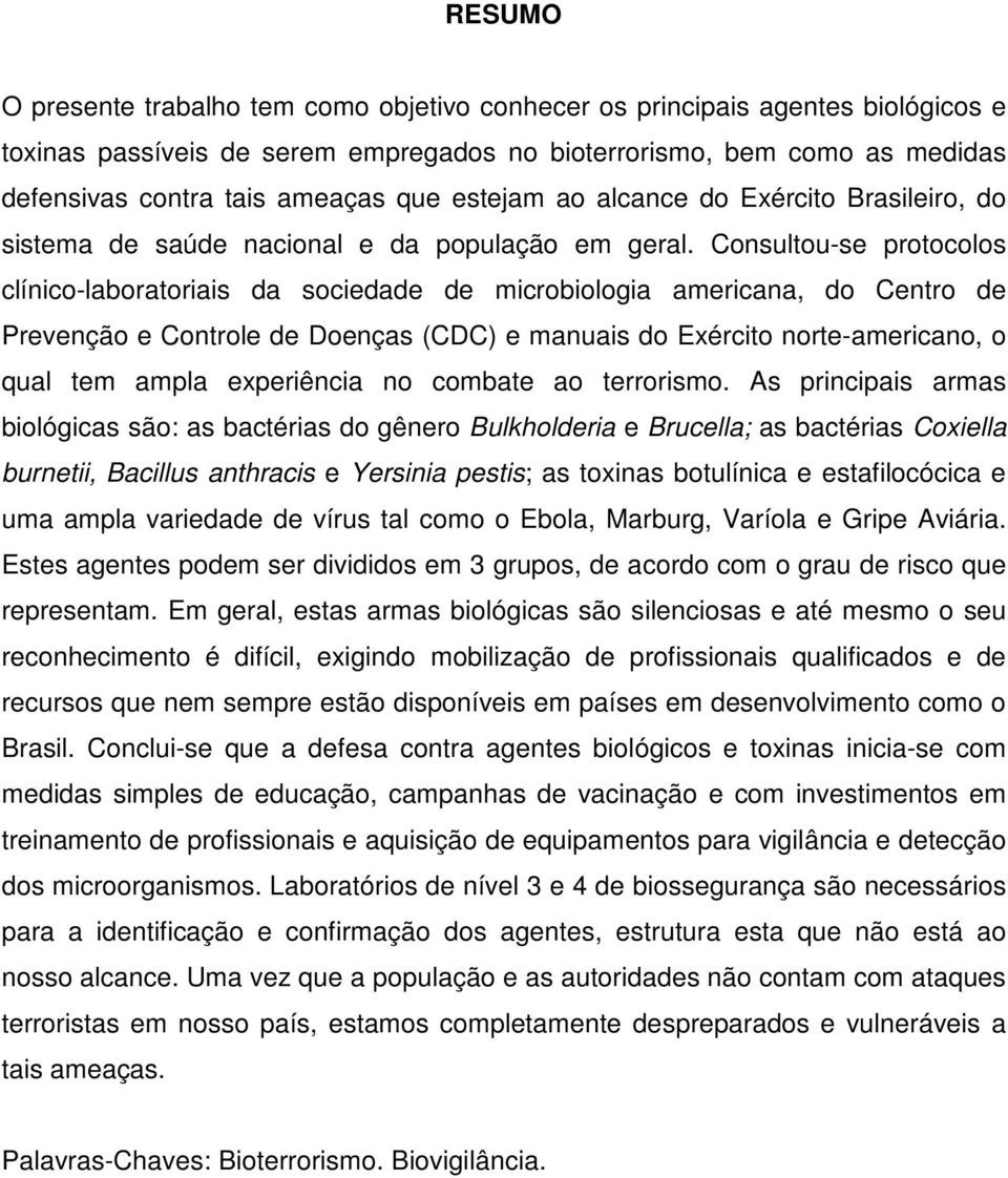 Consultou-se protocolos clínico-laboratoriais da sociedade de microbiologia americana, do Centro de Prevenção e Controle de Doenças (CDC) e manuais do Exército norte-americano, o qual tem ampla