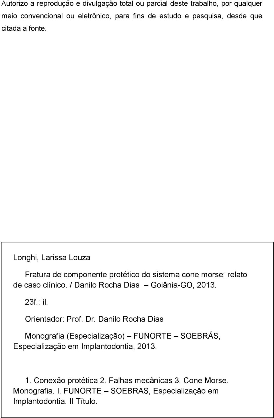 / Danilo Rocha Dias Goiânia-GO, 2013. 23f.: il. Orientador: Prof. Dr.