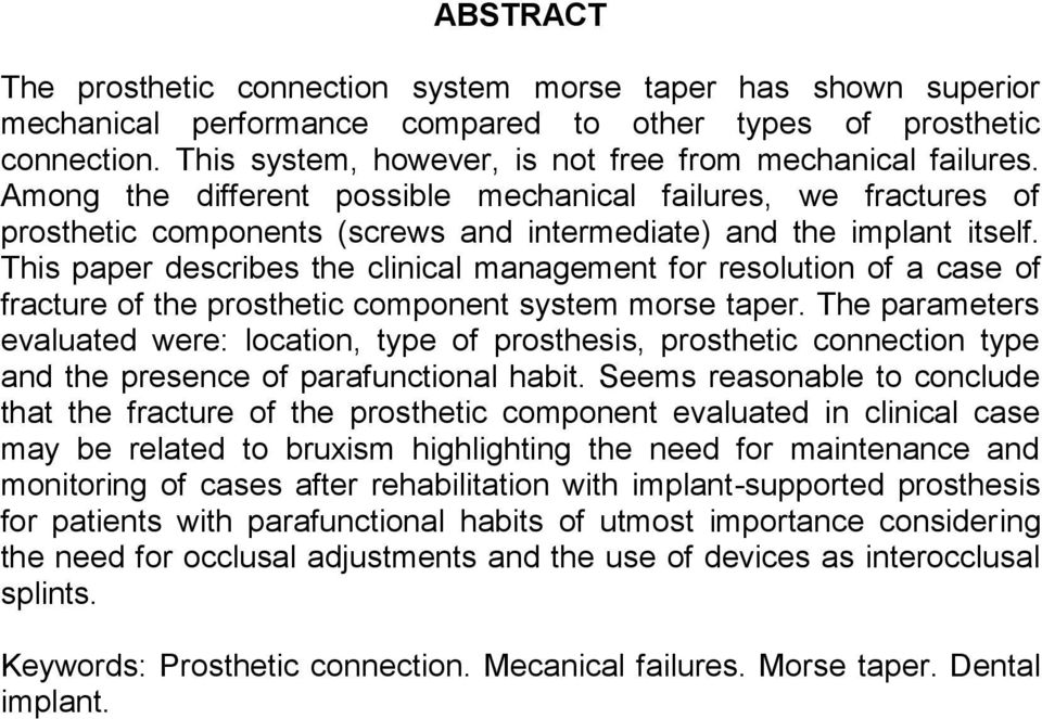 This paper describes the clinical management for resolution of a case of fracture of the prosthetic component system morse taper.