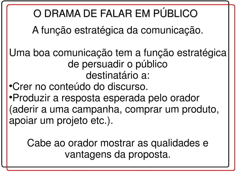 Crer no conteúdo do discurso.