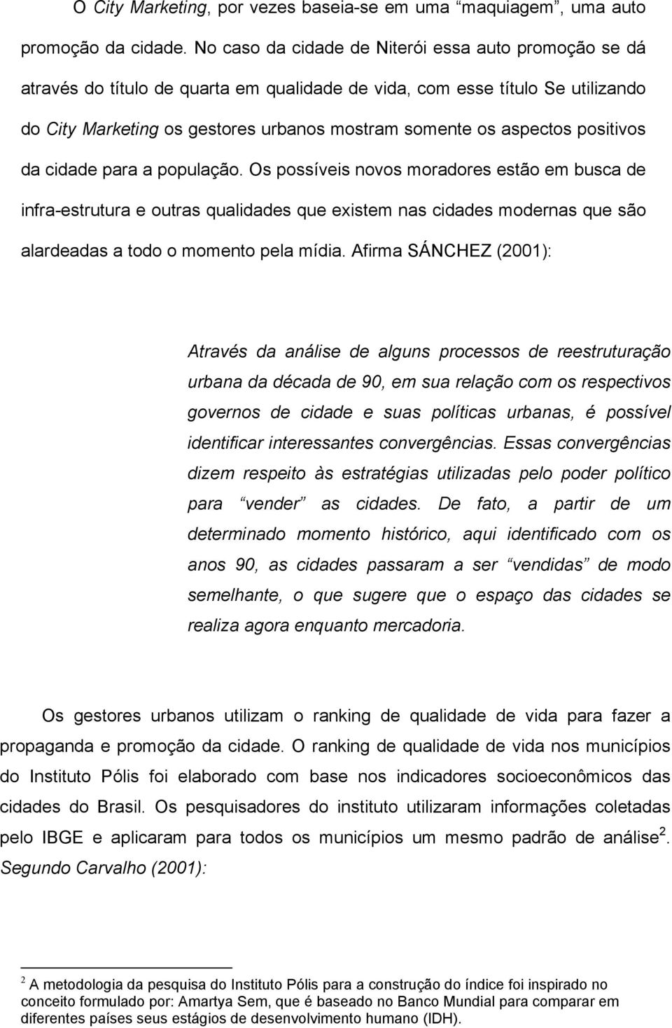 positivos da cidade para a população.