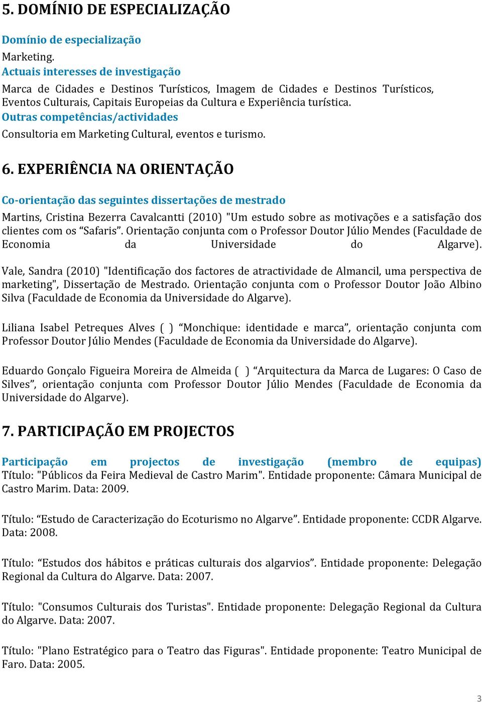 Outras competências/actividades Consultoria em Marketing Cultural, eventos e turismo. 6.