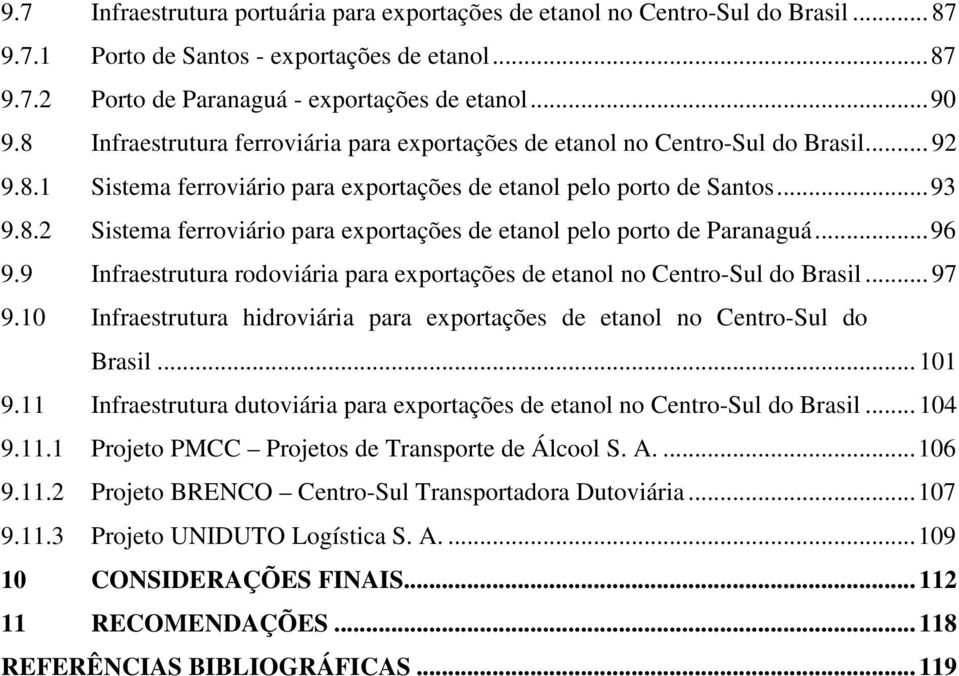 ..96 9.9 Infraestrutura rodoviária para exportações de etanol no Centro-Sul do Brasil... 97 9.10 Infraestrutura hidroviária para exportações de etanol no Centro-Sul do Brasil... 101 9.