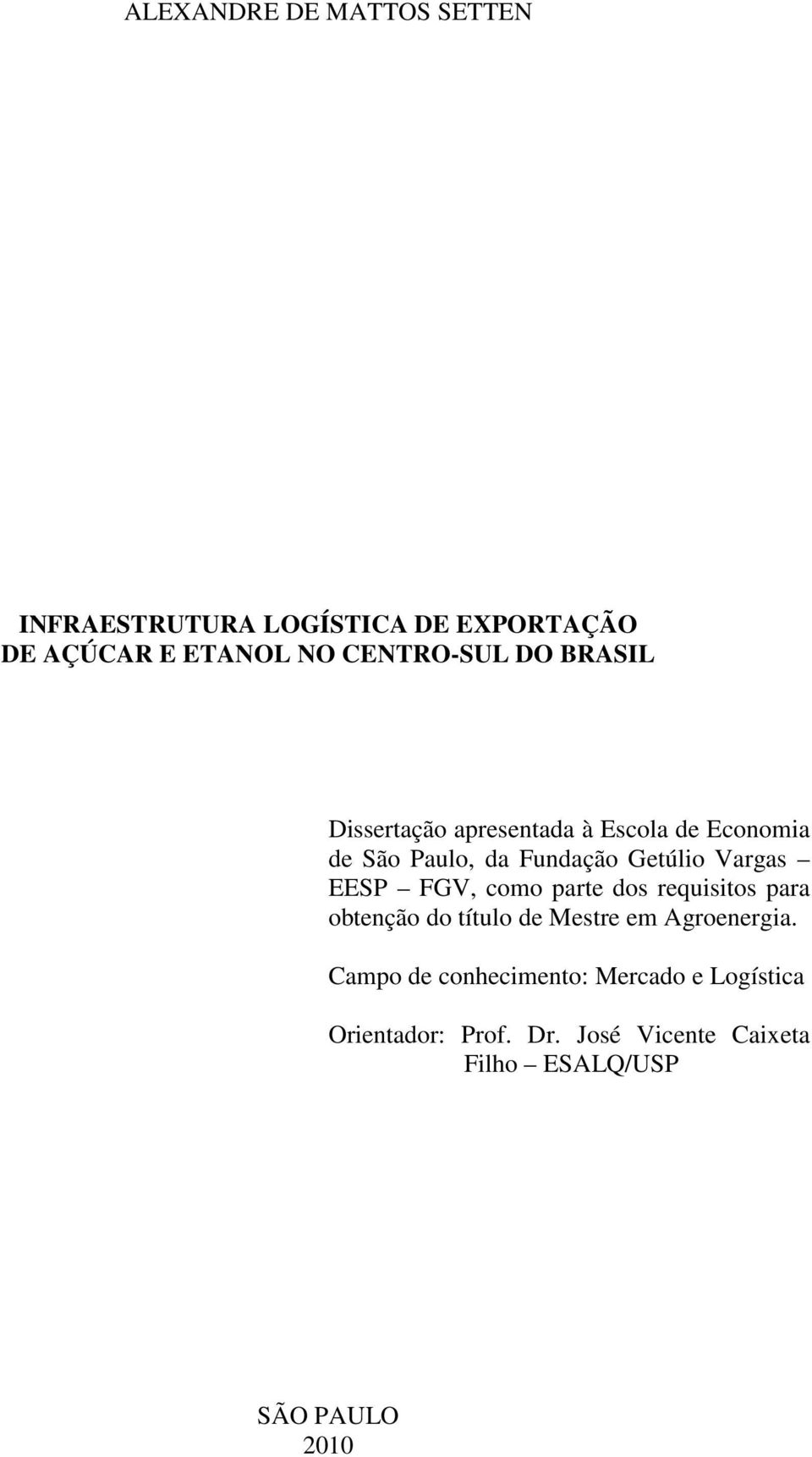 EESP FGV, como parte dos requisitos para obtenção do título de Mestre em Agroenergia.