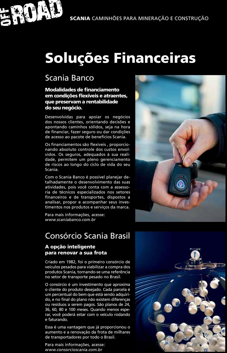 Scania. Os financiamentos são flexíveis, proporcionando absoluto controle dos custos envolvidos.