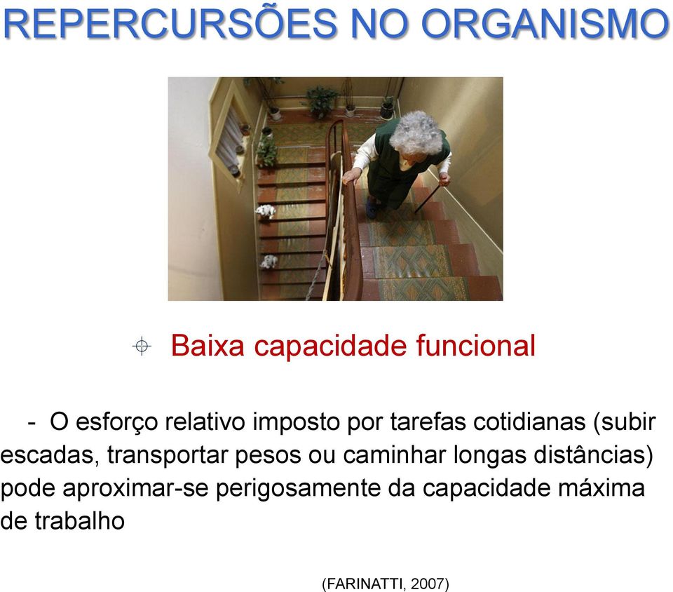 escadas, transportar pesos ou caminhar longas distâncias) pode