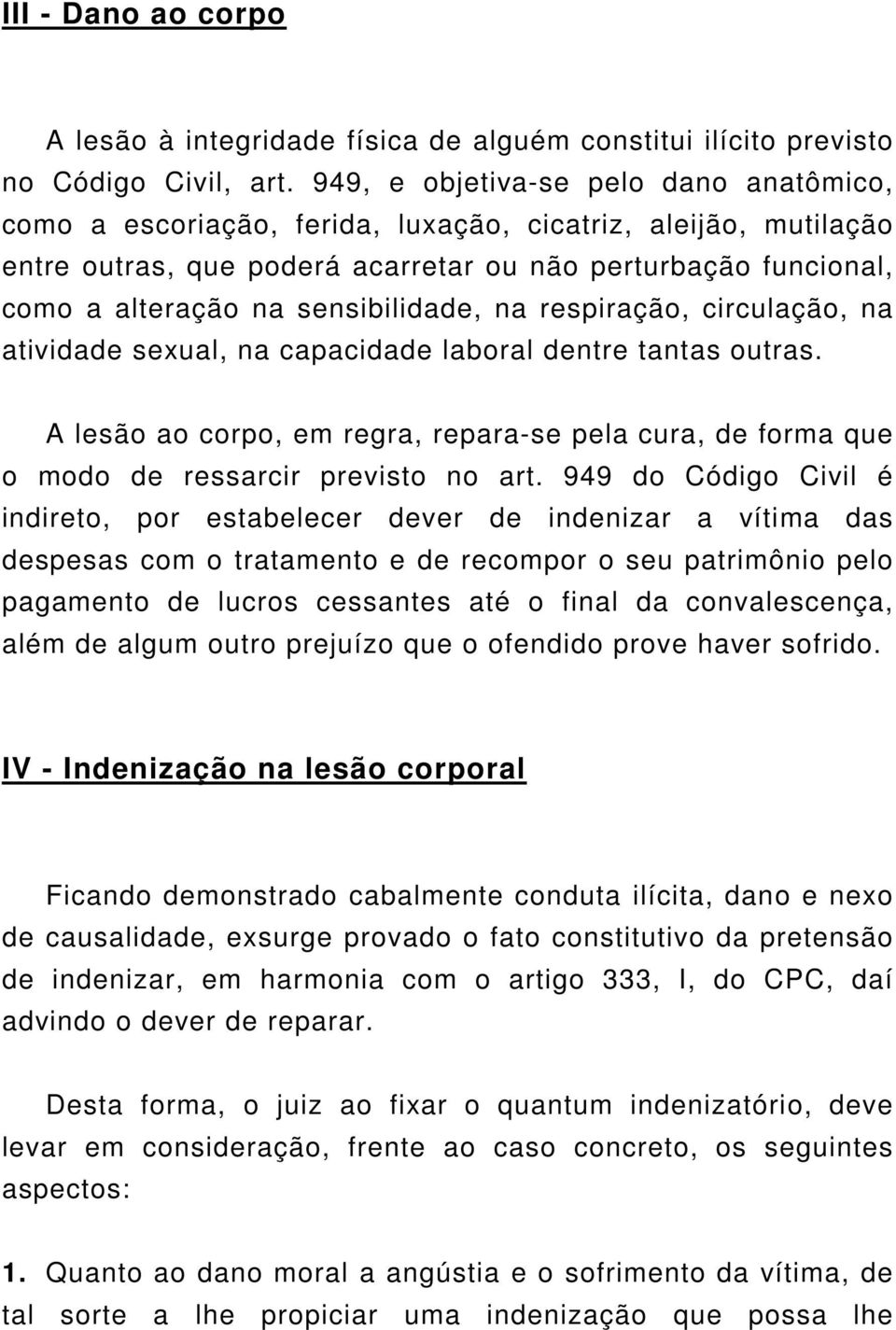 sensibilidade, na respiração, circulação, na atividade sexual, na capacidade laboral dentre tantas outras.