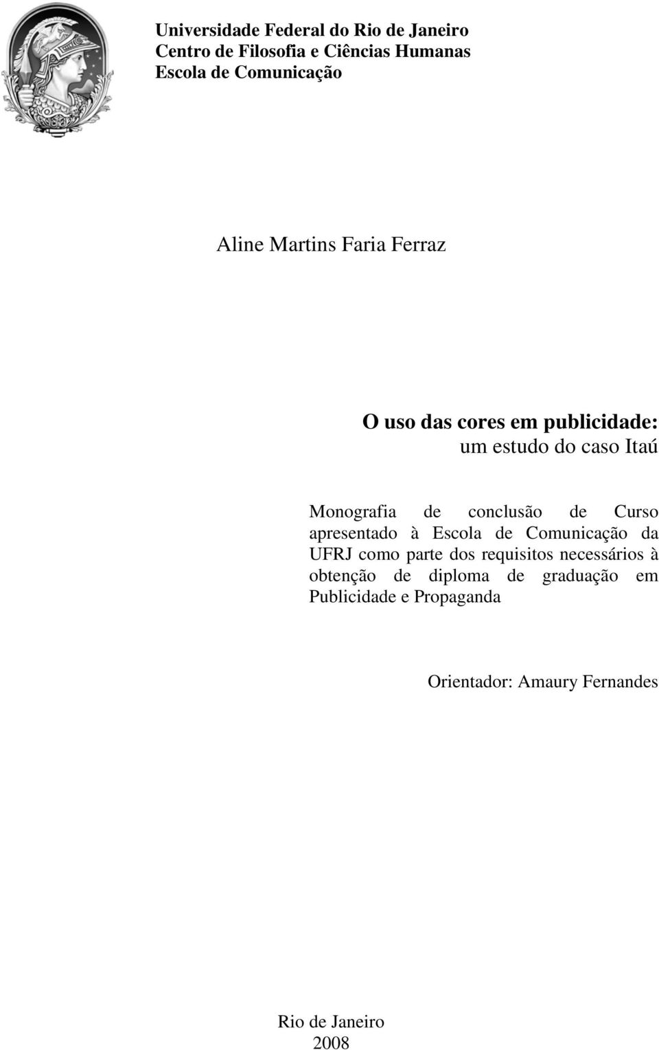 conclusão de Curso apresentado à Escola de Comunicação da UFRJ como parte dos requisitos necessários