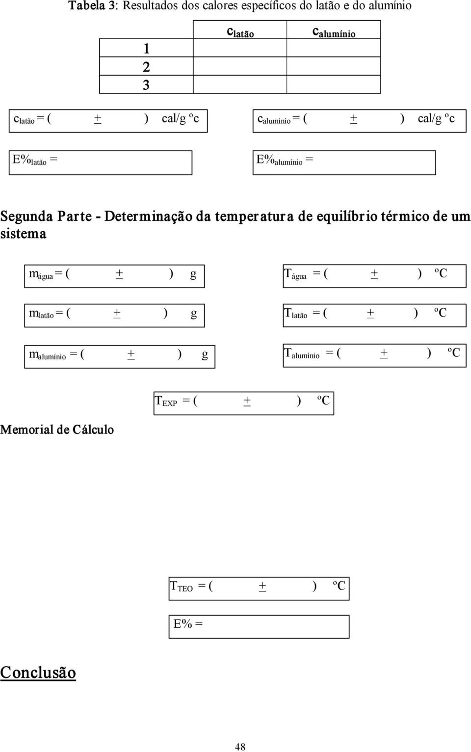 de equilíbr io térmico de um sistema = ( + ) g T água = ( + ) ºC m latão = ( + ) g T latão = ( + ) ºC m