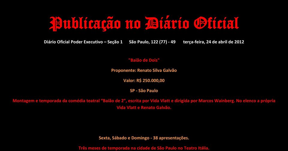 000,00 SP - São Paulo Montagem e temporada da comédia teatral Baião de 2, escrita por Vida Vlatt e dirigida por Marcos
