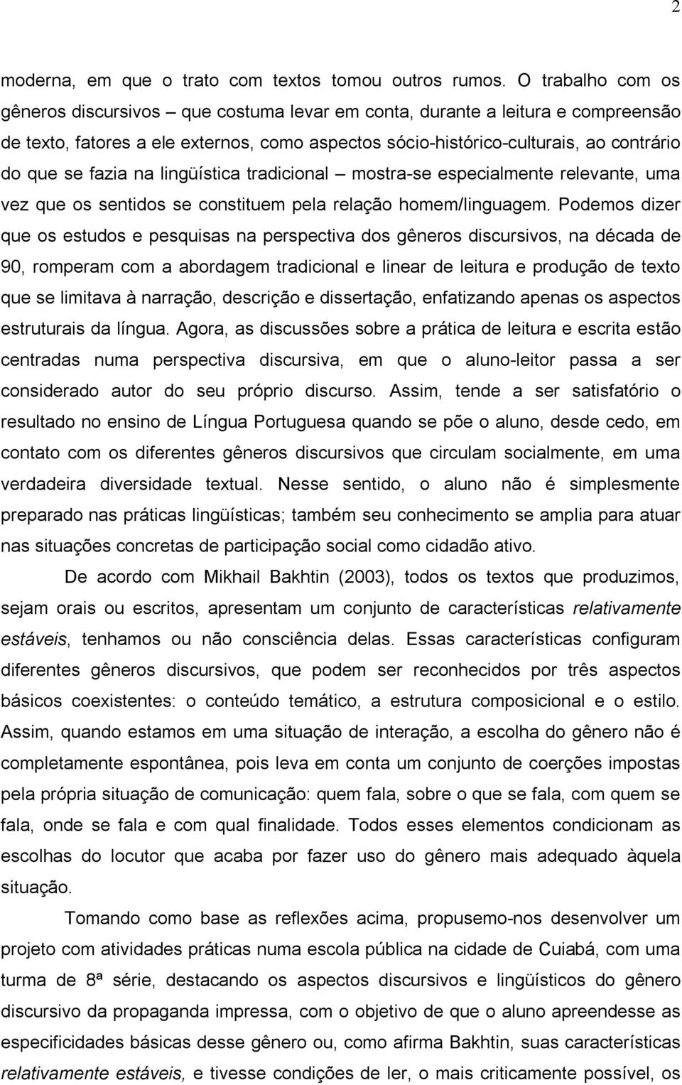 fazia na lingüística tradicional mostra-se especialmente relevante, uma vez que os sentidos se constituem pela relação homem/linguagem.