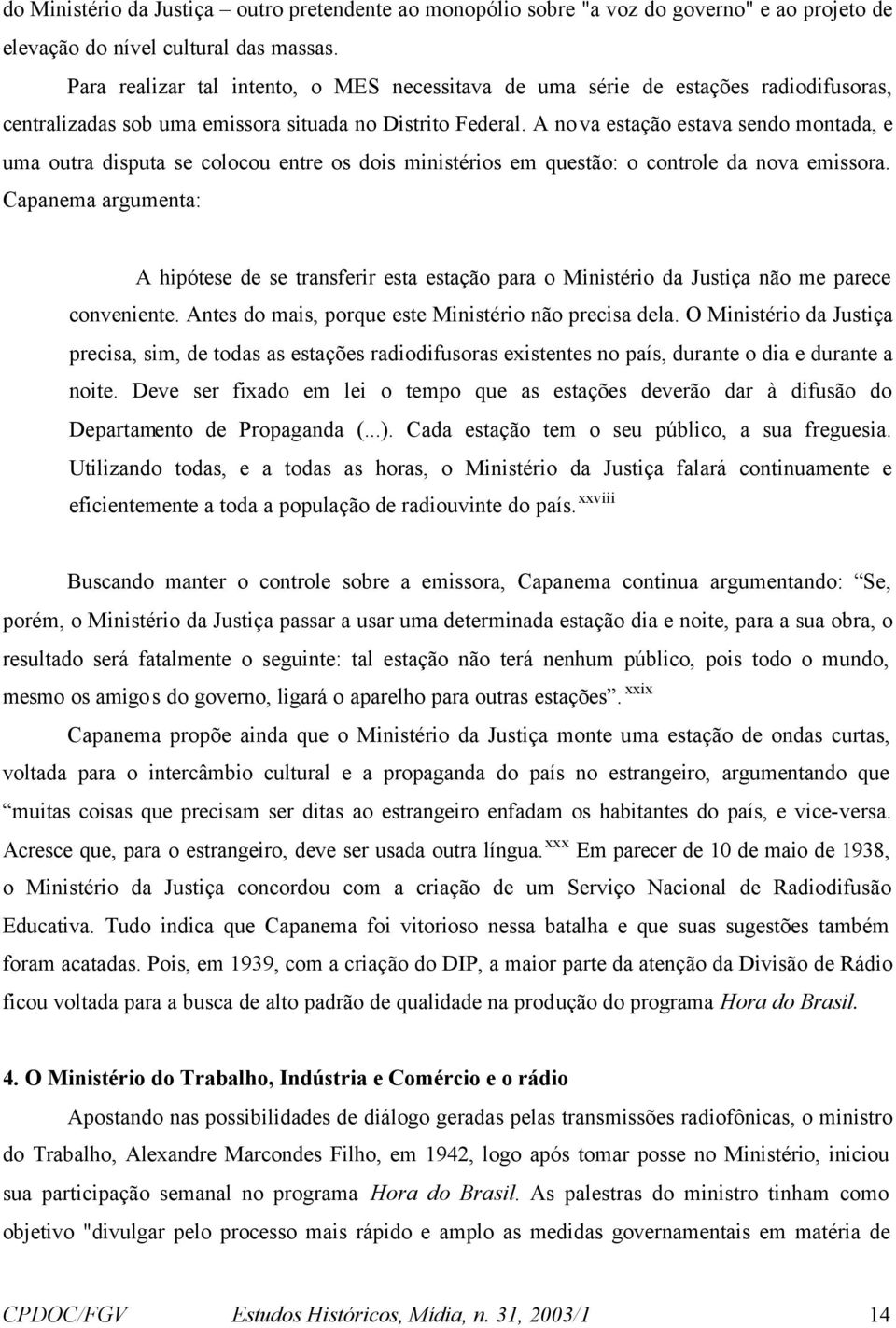 A nova estação estava sendo montada, e uma outra disputa se colocou entre os dois ministérios em questão: o controle da nova emissora.