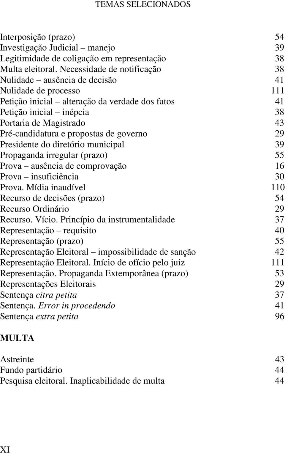 Pré-candidatura e propostas de governo 29 Presidente do diretório municipal 39 Propaganda irregular (prazo) 55 Prova ausência de comprovação 16 Prova insuficiência 30 Prova.