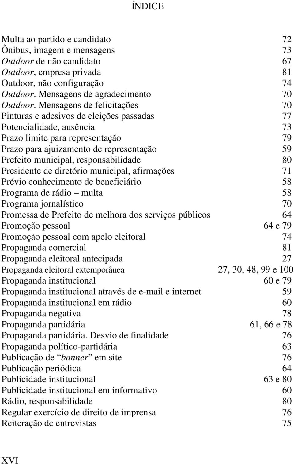 Mensagens de felicitações 70 Pinturas e adesivos de eleições passadas 77 Potencialidade, ausência 73 Prazo limite para representação 79 Prazo para ajuizamento de representação 59 Prefeito municipal,