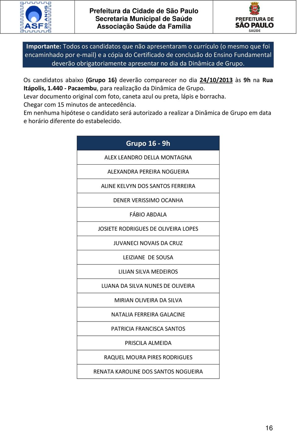 LOPES JUVANECI NOVAIS DA CRUZ LEIZIANE DE SOUSA LILIAN SILVA MEDEIROS LUANA DA SILVA NUNES DE OLIVEIRA MIRIAN OLIVEIRA DA SILVA