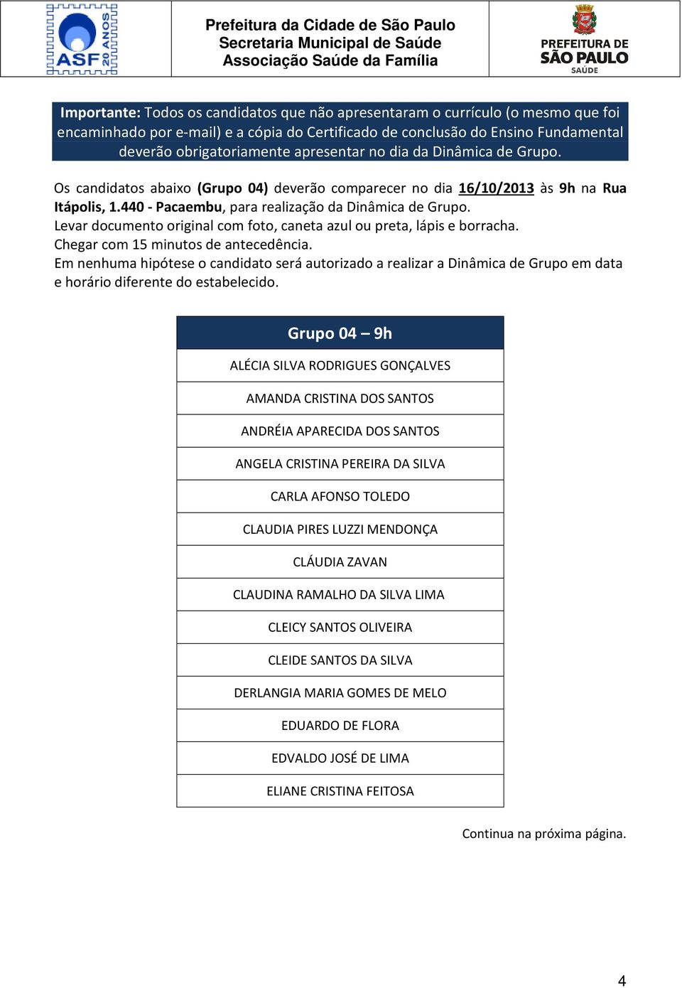 CARLA AFONSO TOLEDO CLAUDIA PIRES LUZZI MENDONÇA CLÁUDIA ZAVAN CLAUDINA RAMALHO DA SILVA LIMA CLEICY SANTOS