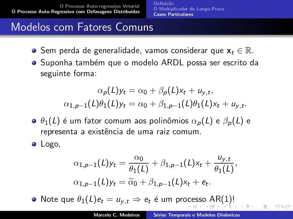 (L)θ 1 (L)x t +u y,t. θ 1 (L) é um fator comum aos polinômios α p (L) e β p (L) e representa a existência de uma raiz comum.