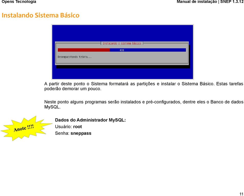 Neste ponto alguns programas serão instalados e pré-configurados, dentre eles o