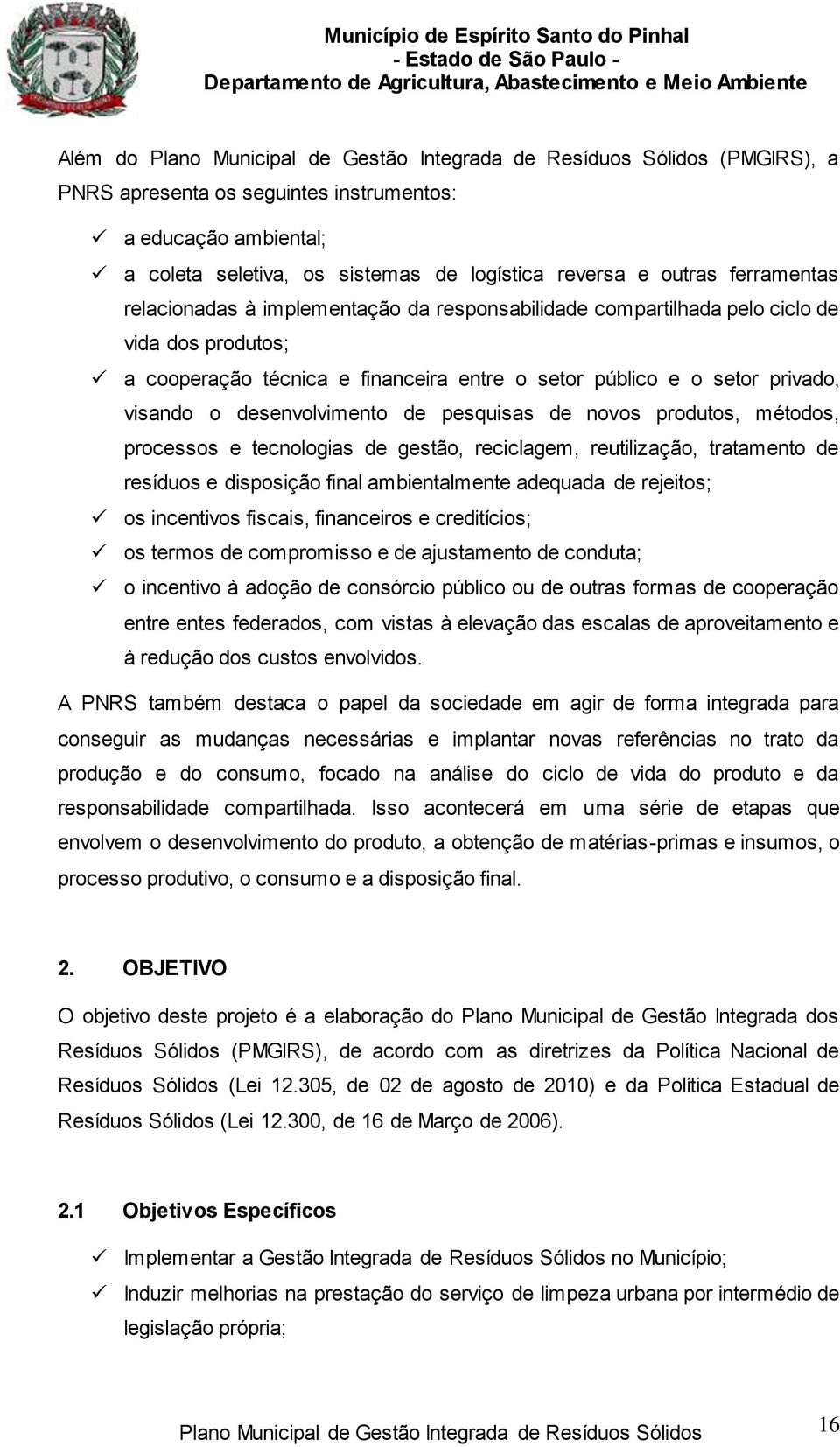 métodos, processos e tecnologias de gestão, reciclagem, reutilização, tratamento de resíduos e disposição final ambientalmente adequada de rejeitos; os incentivos fiscais, financeiros e creditícios;