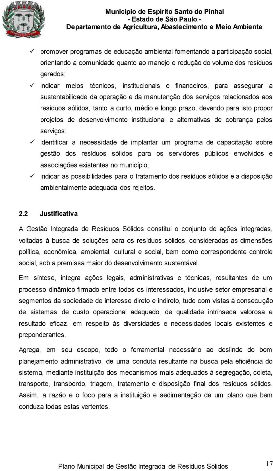 desenvolvimento institucional e alternativas de cobrança pelos serviços; identificar a necessidade de implantar um programa de capacitação sobre gestão dos resíduos sólidos para os servidores