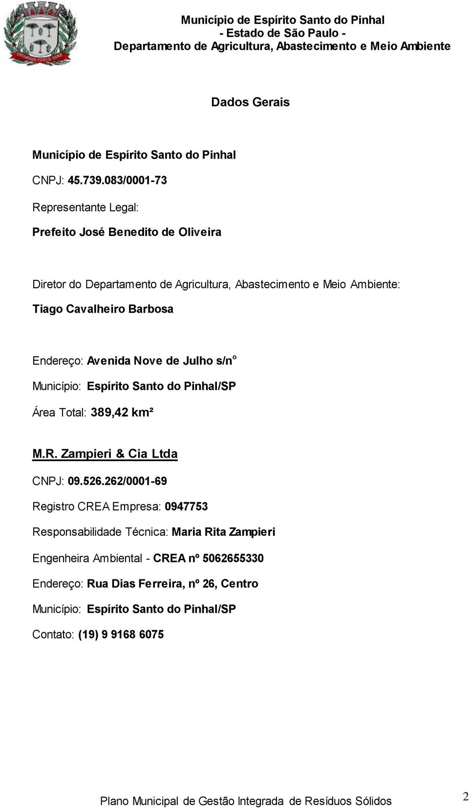 Julho s/n o Município: Espírito Santo do Pinhal/SP Área Total: 389,42 km² M.R. Zampieri & Cia Ltda CNPJ: 09.526.