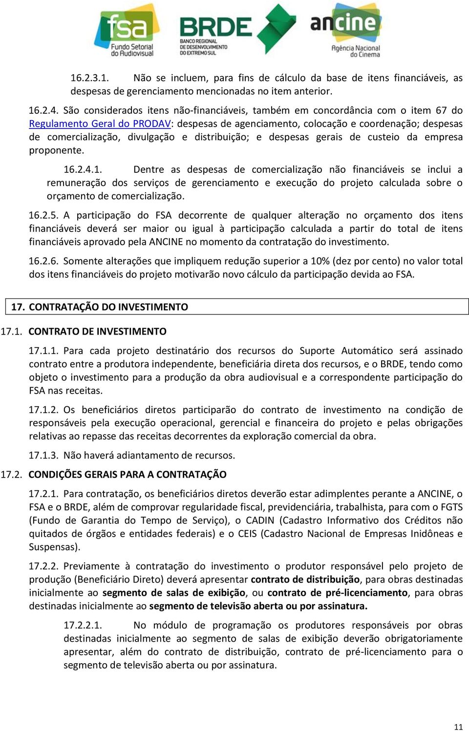 divulgação e distribuição; e despesas gerais de custeio da empresa proponente. 16