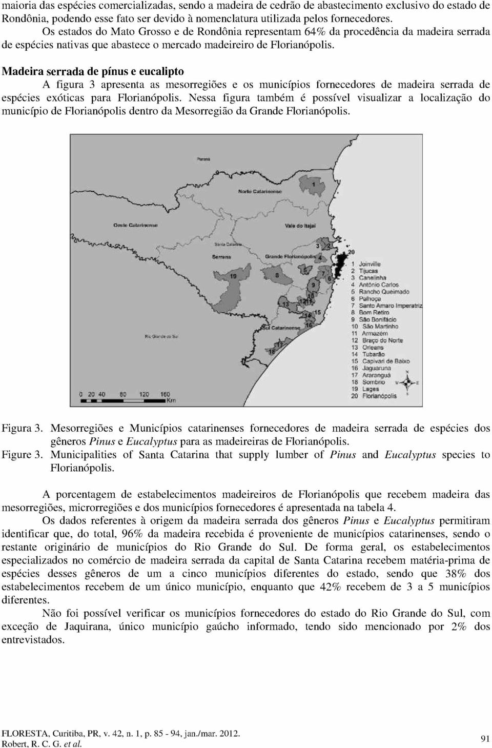 Madeira serrada de pinus e eucalipto A figura 3 apresenta as meson-egioes e os municipios fornecedores de madeira serrada de especies ex6ticas para Florianopolis.