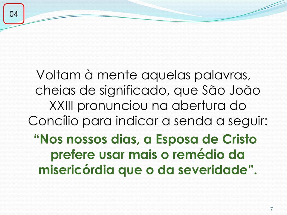 indicar a senda a seguir: Nos nossos dias, a Esposa de Cristo