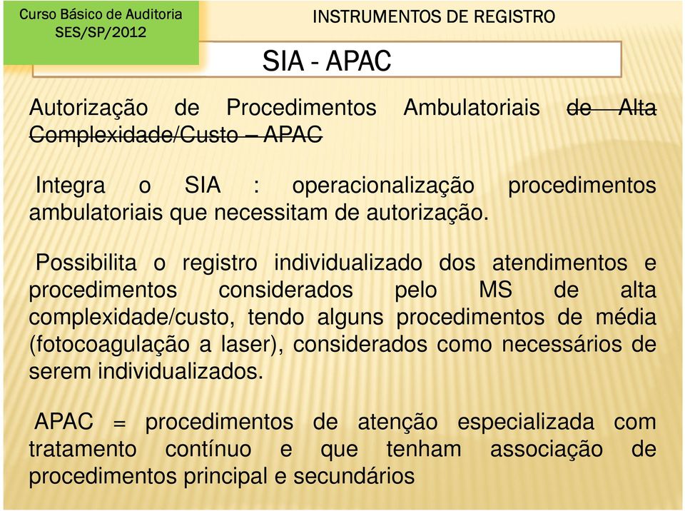 Possibilita o registro individualizado dos atendimentos e procedimentos considerados pelo MS de alta complexidade/custo, tendo alguns procedimentos de