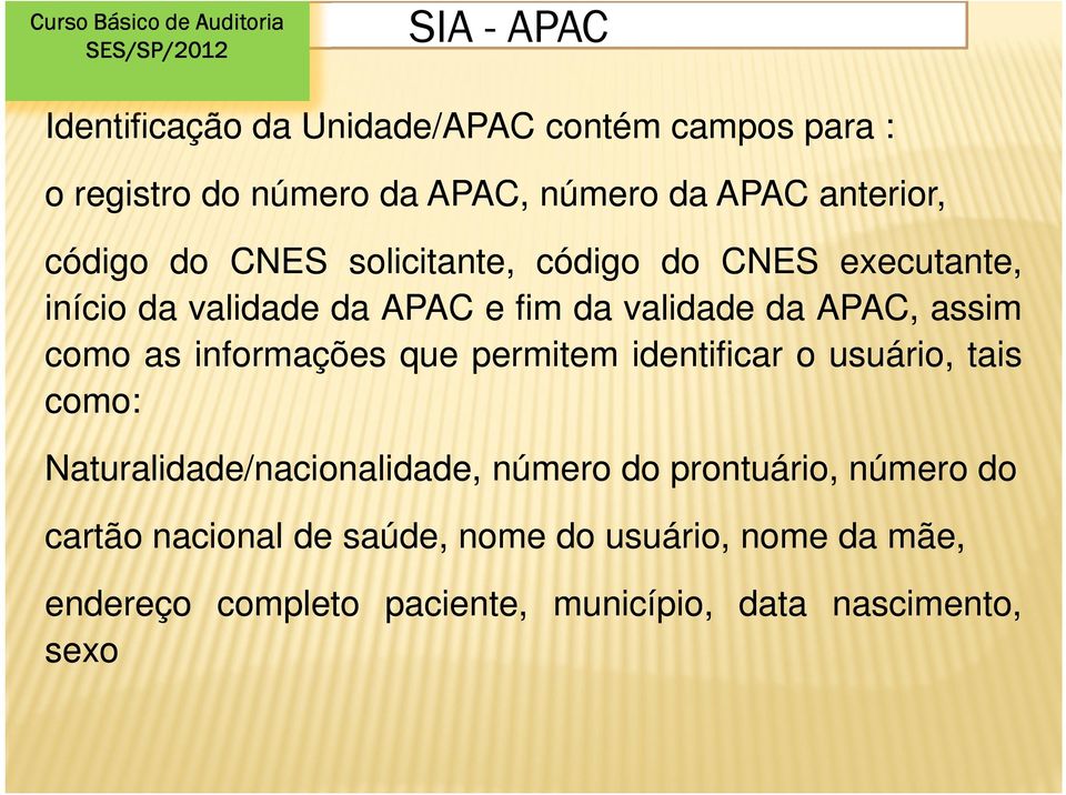 APAC, assim como as informações que permitem identificar o usuário, tais como: Naturalidade/nacionalidade, número do