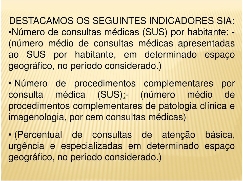 ) Número de procedimentos complementares por consulta médica (SUS):- (número médio de procedimentos complementares de patologia
