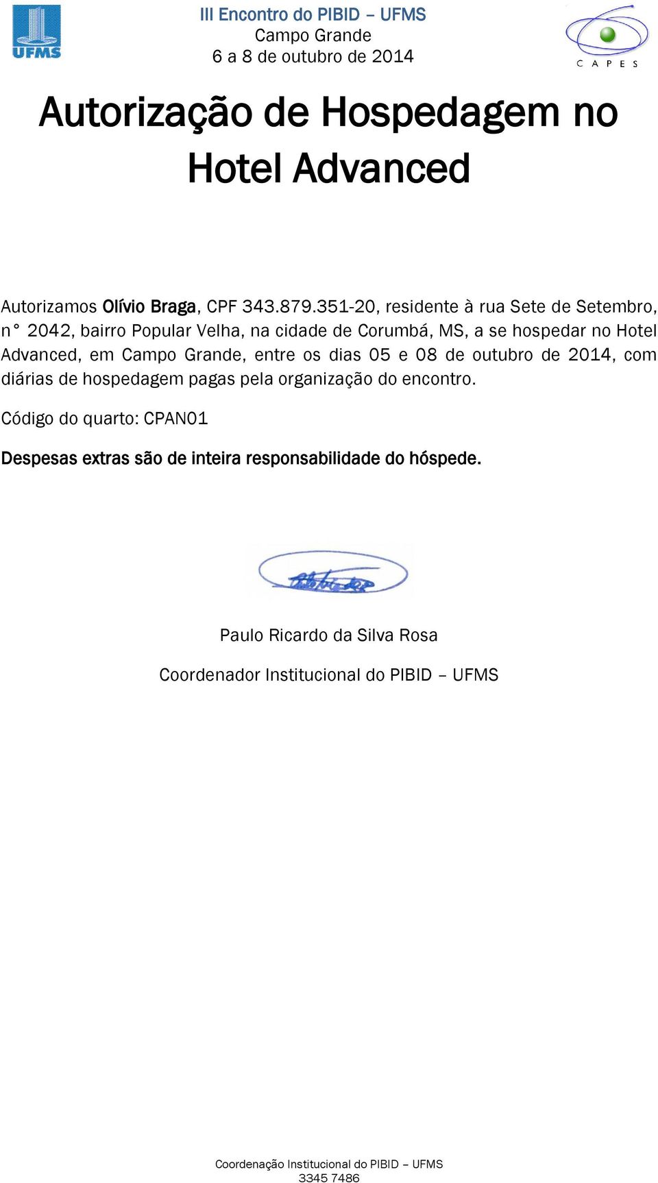 cidade de Corumbá, MS, a se hospedar no Hotel Advanced, em, entre os dias 05 e