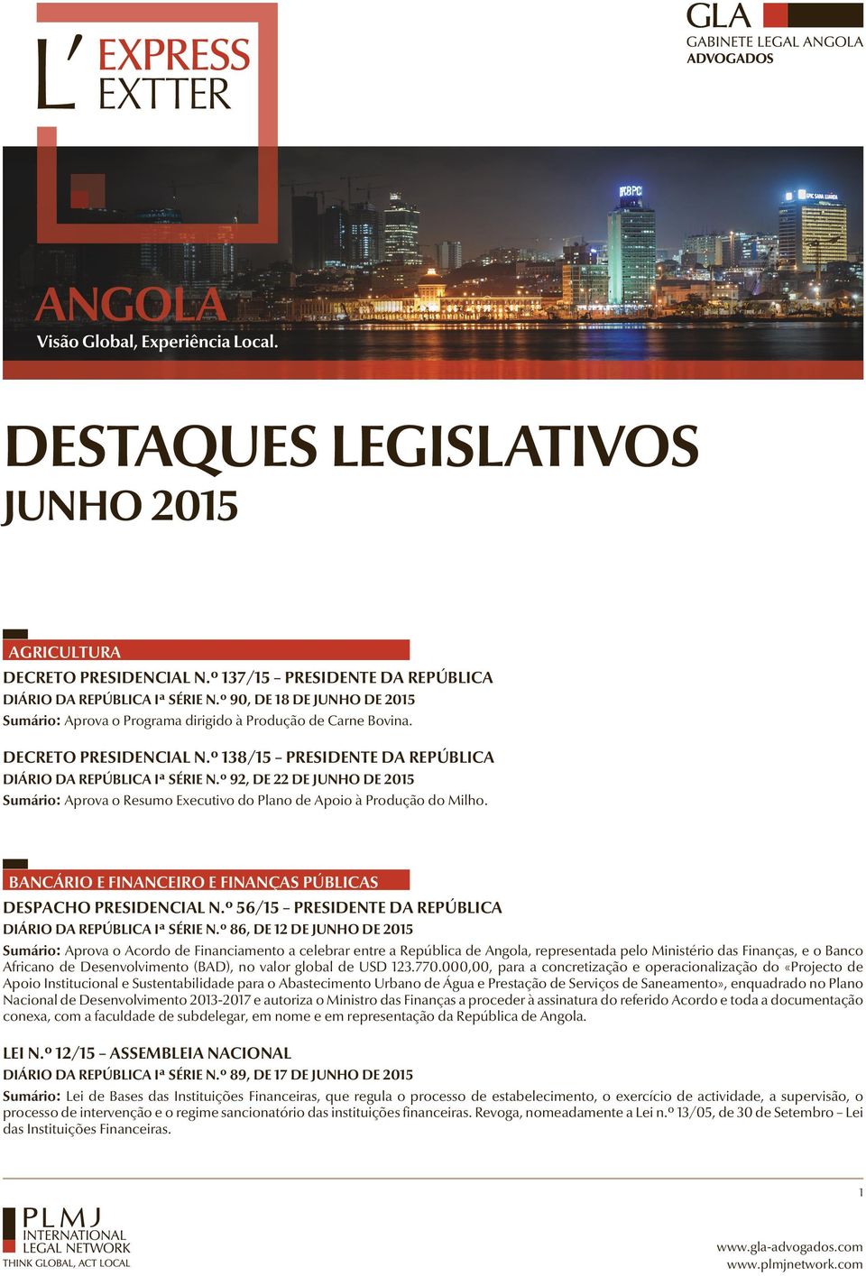 º 92, DE 22 DE JUNHO DE 2015 Sumário: Aprova o Resumo Executivo do Plano de Apoio à Produção do Milho. BANCÁRIO E FINANCEIRO E FINANÇAS PÚBLICAS DESPACHO PRESIDENCIAL N.