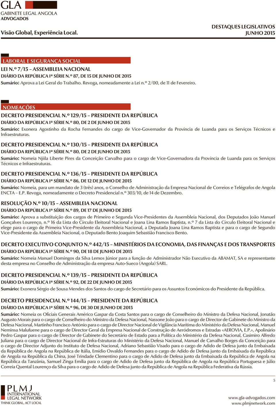 º 129/15 PRESIDENTE DA REPÚBLICA Sumário: Exonera Agostinho da Rocha Fernandes do cargo de Vice-Governador da Província de Luanda para os Serviços Técnicos e Infraestruturas. DECRETO PRESIDENCIAL N.