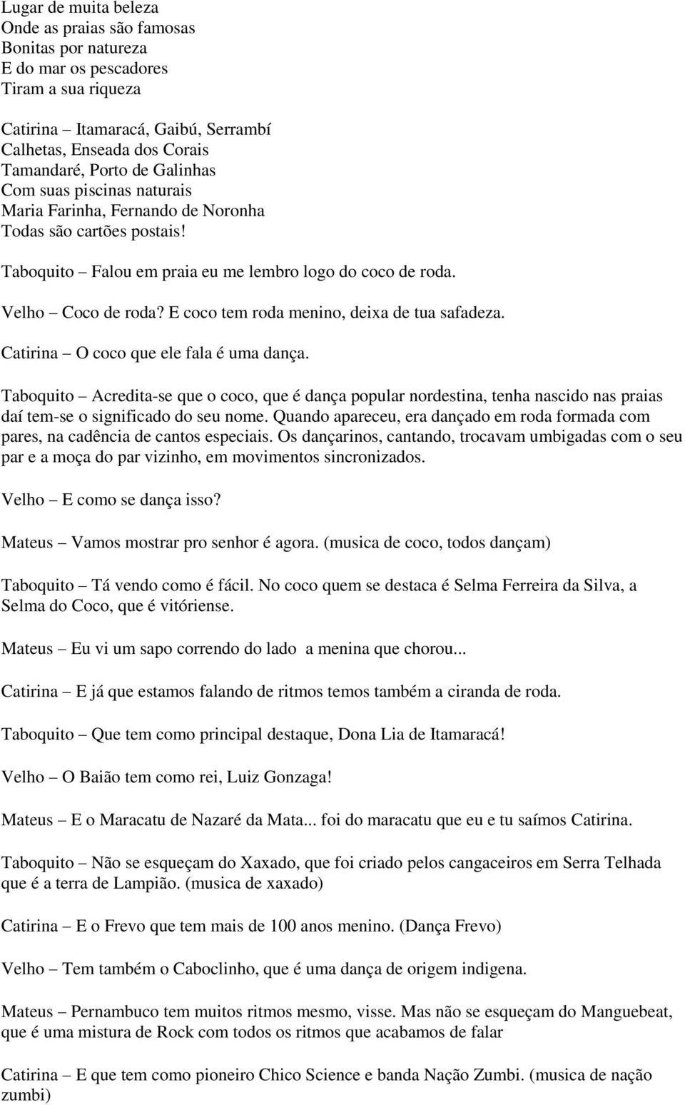 E coco tem roda menino, deixa de tua safadeza. Catirina O coco que ele fala é uma dança.