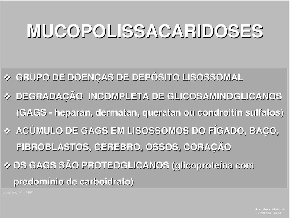 GAGS EM LISOSSOMOS DO FÍGADO, F BAÇO, FIBROBLASTOS, CÉREBRO, C OSSOS, CORAÇÃ ÇÃO OS GAGS SÃO