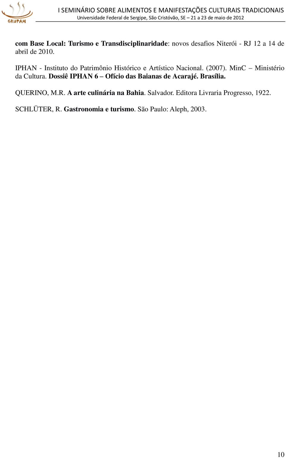 Dossiê IPHAN 6 Ofício das Baianas de Acarajé. Brasília. QUERINO, M.R. A arte culinária na Bahia.