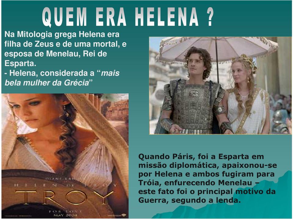 - Helena, considerada a mais bela mulher da Grécia Quando Páris, foi a Esparta em