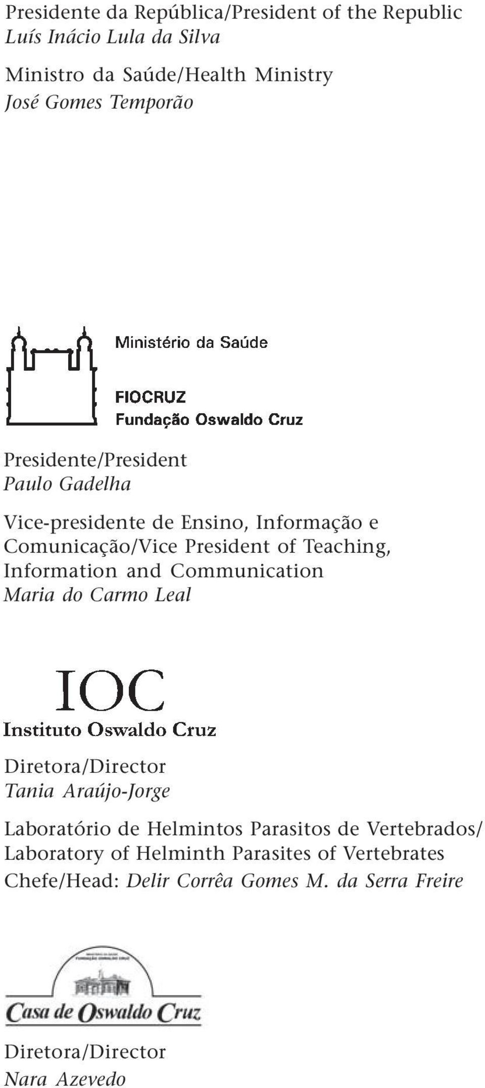 Comunicação/Vice President of Teaching, Information and Communication Maria do Carmo Leal Diretora/Director Tania Araújo-Jorge Laboratório de