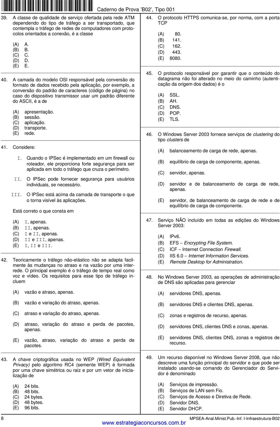 A camada do modelo OSI responsável pela conversão do formato de dados recebido pela aplicação, por exemplo, a conversão do padrão de caracteres (código de página) no caso do dispositivo transmissor