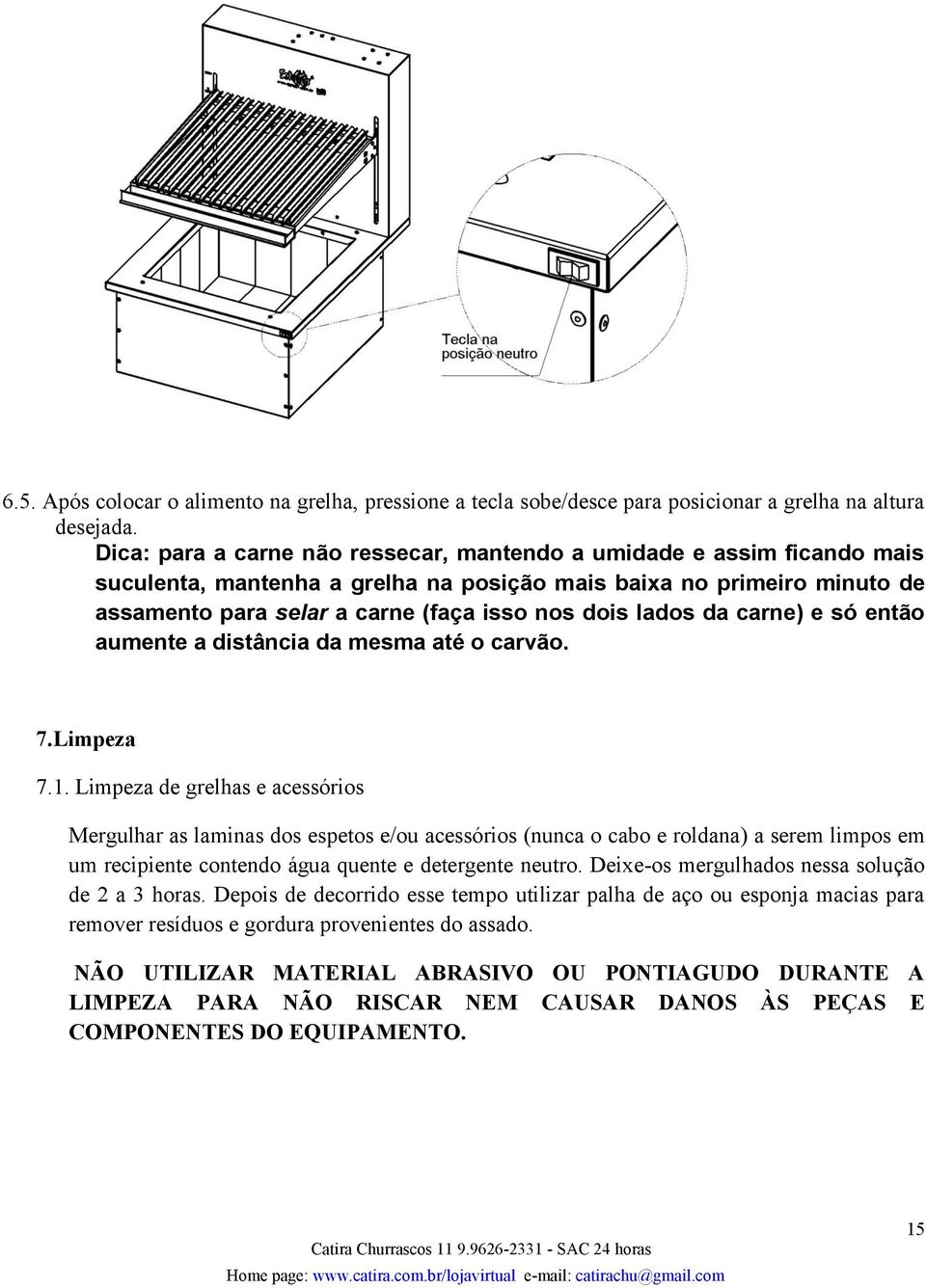 lados da carne) e só então aumente a distância da mesma até o carvão. 7.Limpeza 7.1.