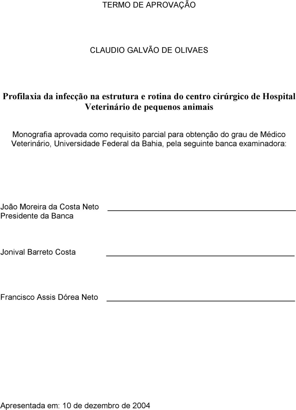 de Médico Veterinário, Universidade Federal da Bahia, pela seguinte banca examinadora: João Moreira da Costa