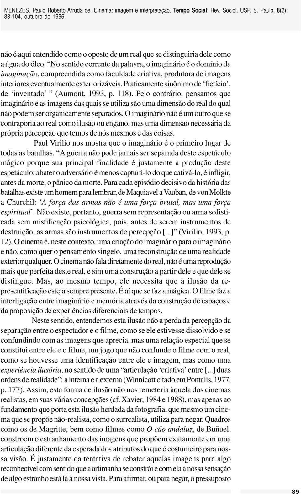 Praticamente sinônimo de fictício, de inventado (Aumont, 1993, p. 118).