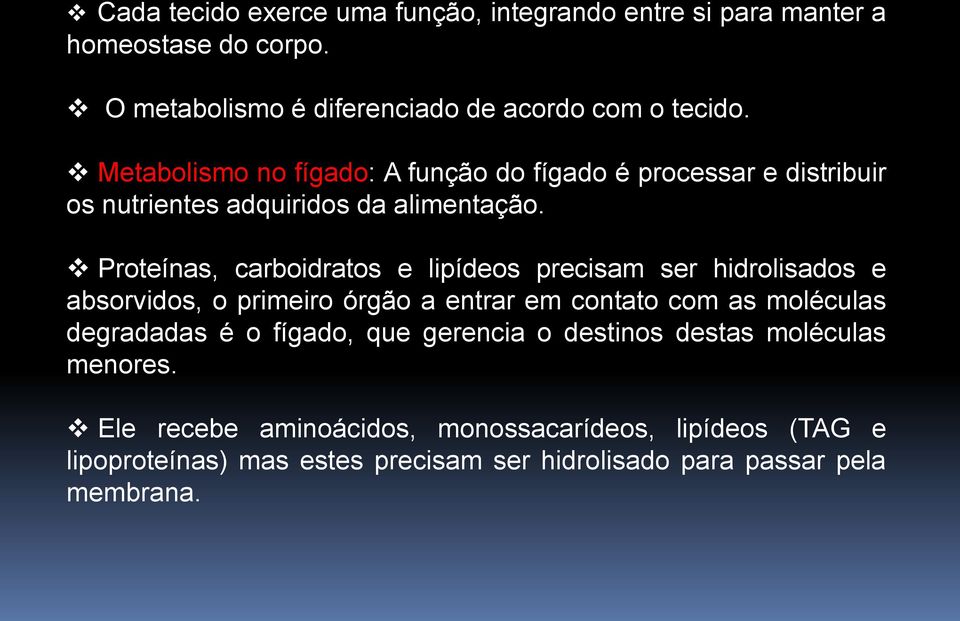 Proteínas, carboidratos e lipídeos precisam ser hidrolisados e absorvidos, o primeiro órgão a entrar em contato com as moléculas degradadas é o