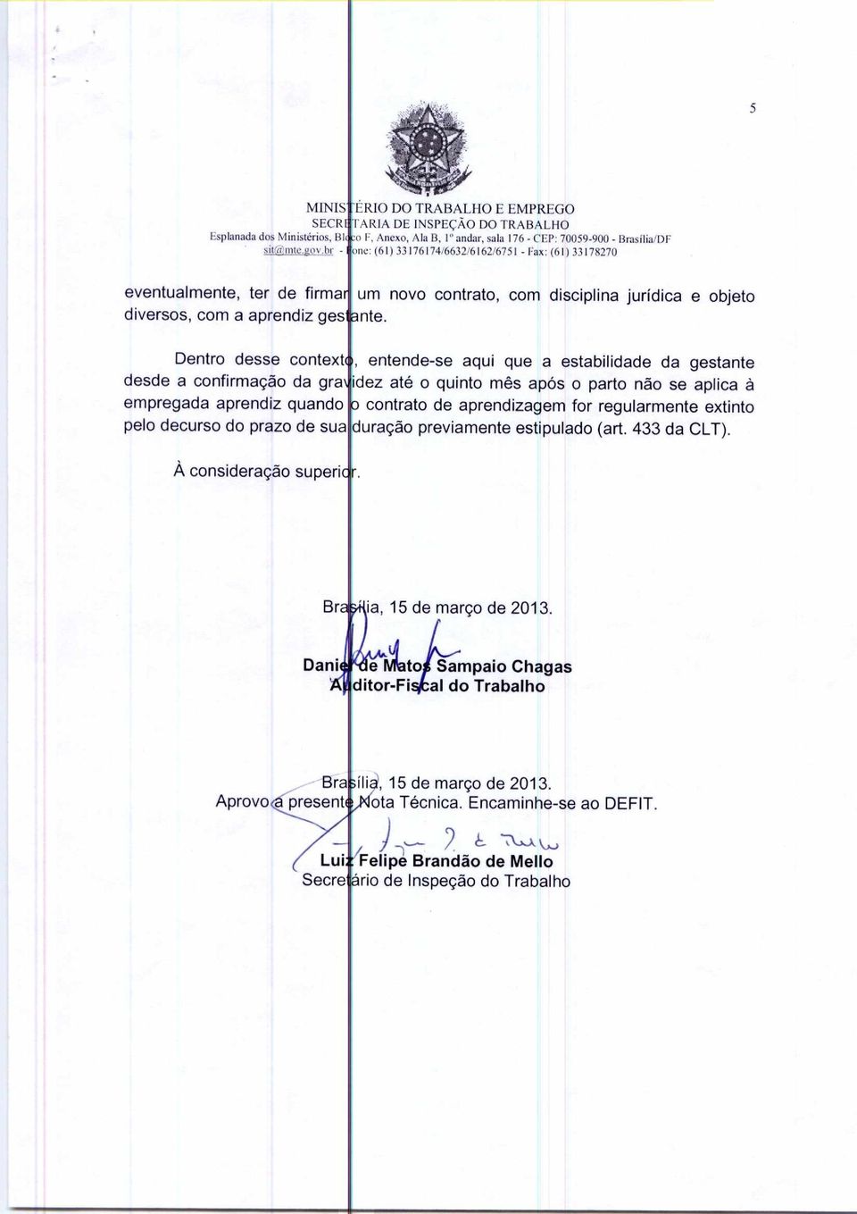 ter de firma um novo contrato, com disciplina jurídica e objeto diversos, com a aprendiz ges.nte.