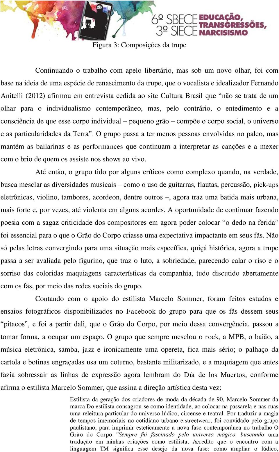 que esse corpo individual pequeno grão compõe o corpo social, o universo e as particularidades da Terra.